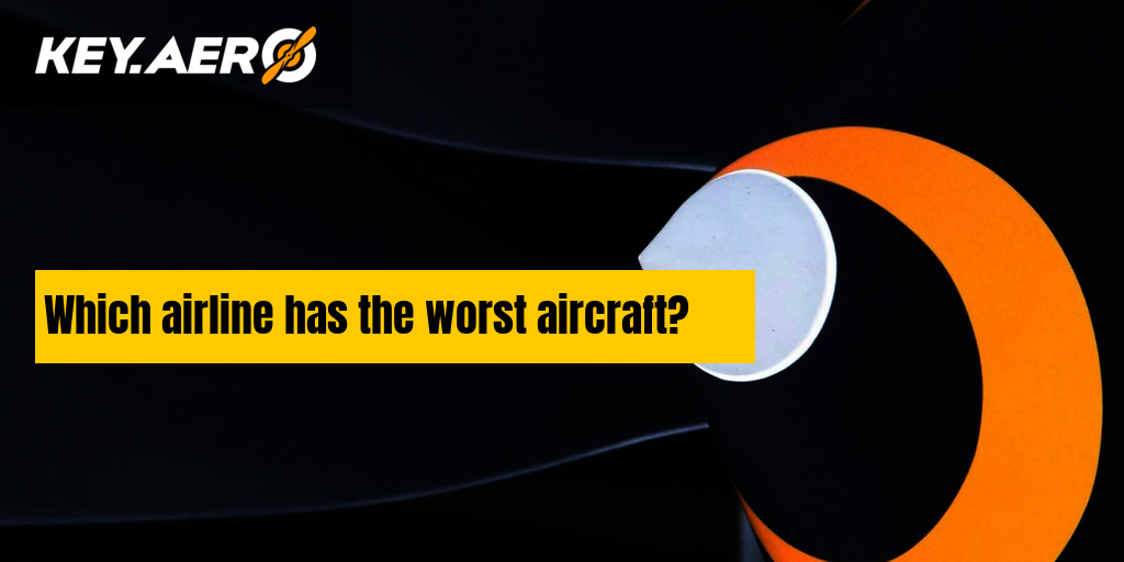 which-airline-has-the-worst-aircraft-key-aero