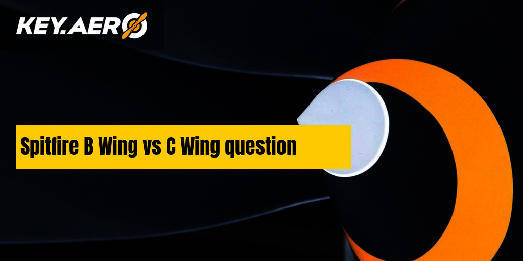 Spitfire B Wing Vs C Wing Question | Key Aero