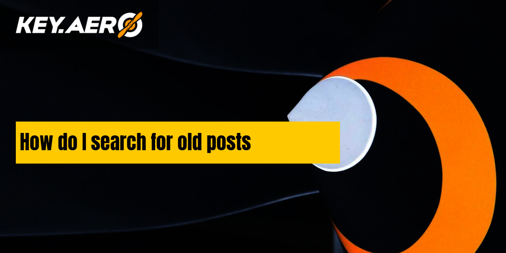 how-do-i-search-for-old-posts-key-aero