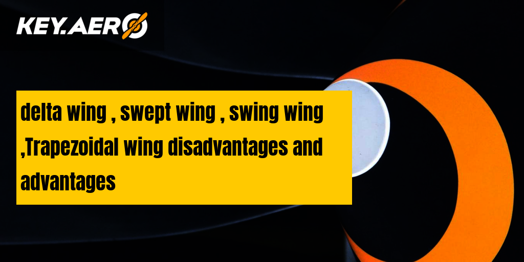 delta wing , swept wing , swing wing ,Trapezoidal wing disadvantages