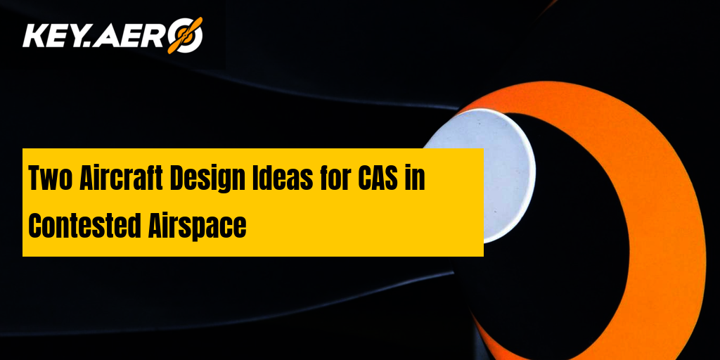 Two Aircraft Design Ideas for CAS in Contested Airspace | Key Aero