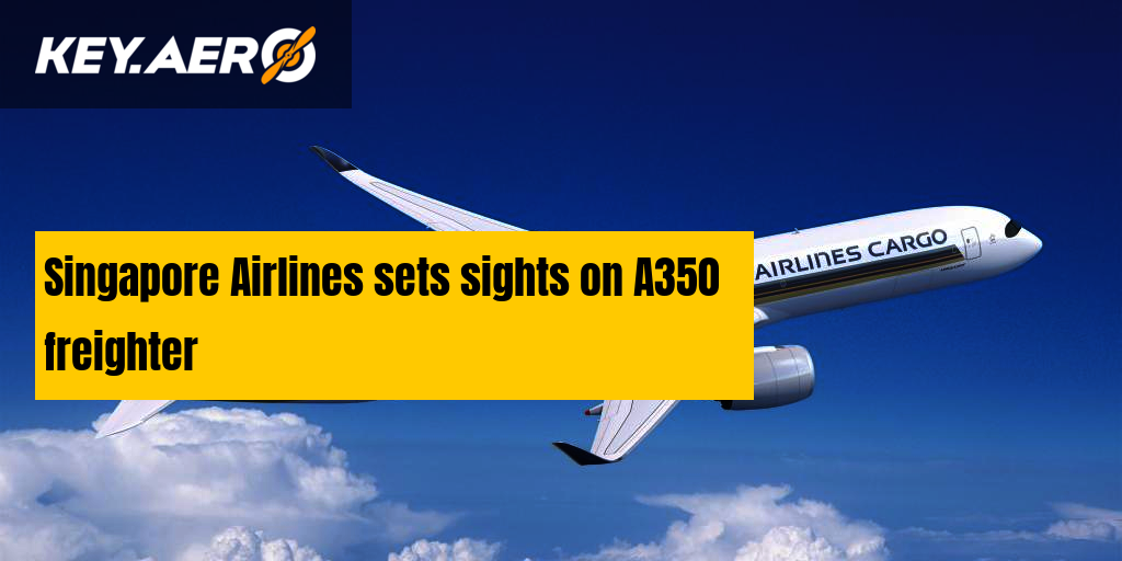Singapore Airlines sets sights on A350 freighter