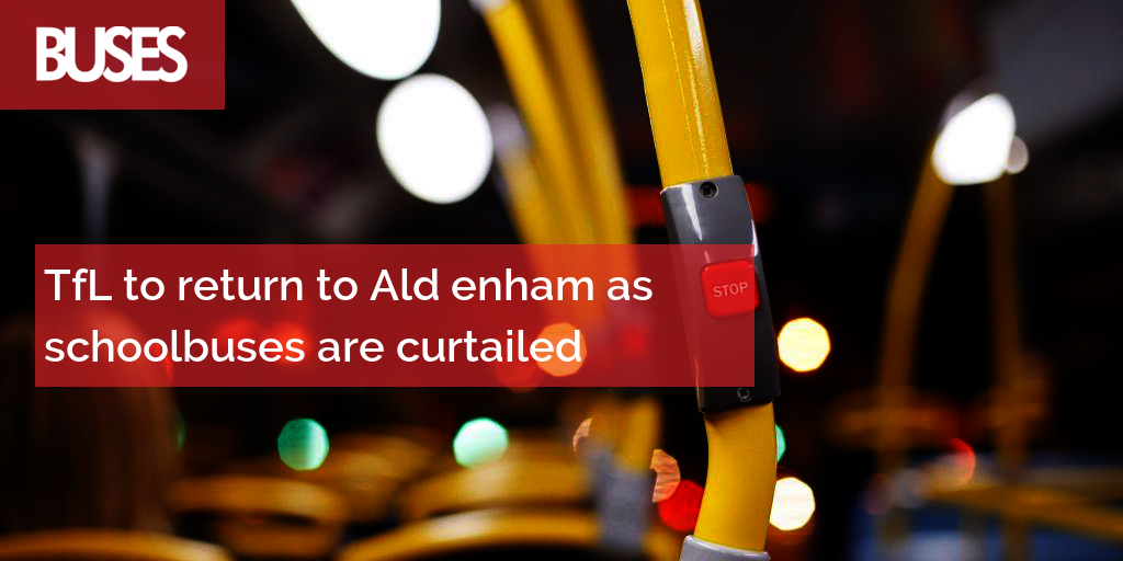 TfL to return to Ald enham as schoolbuses are curtailed