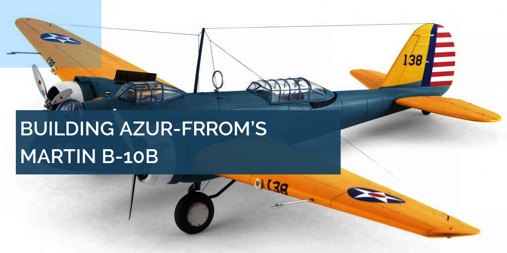 Azur-FRROM 1/72 Martin B-10B Interwar Bomber Build