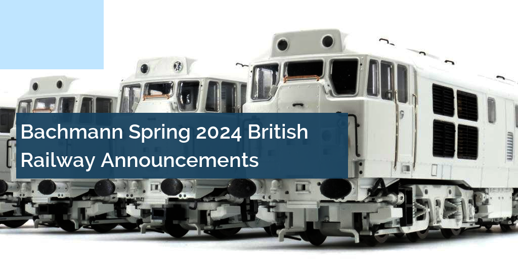 Bachmann Spring 2024 British Railway Announcements