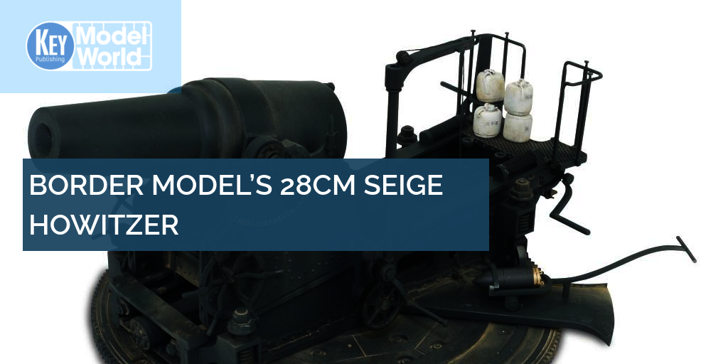 Building Border Model's 1/35 28cm Howitzer