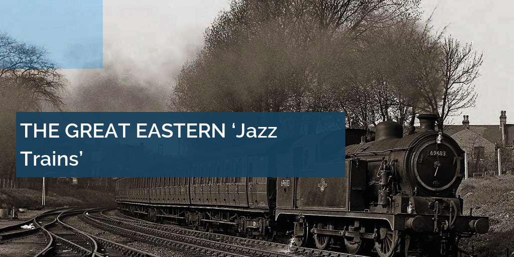 THE GREAT EASTERN ‘Jazz Trains’