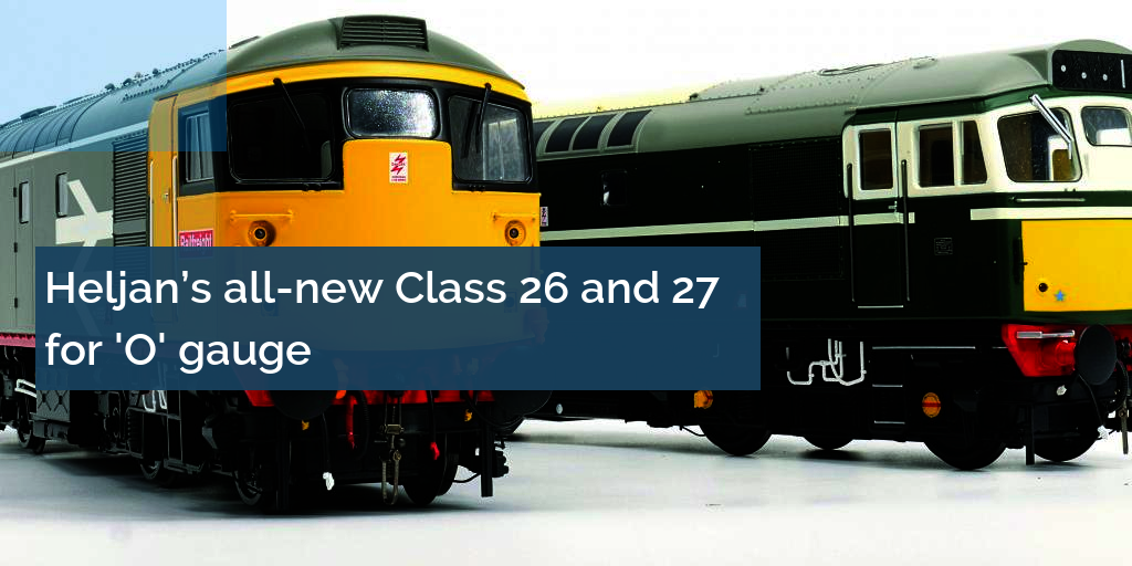 Heljan all-new Class 26 and Class 27 for O gauge