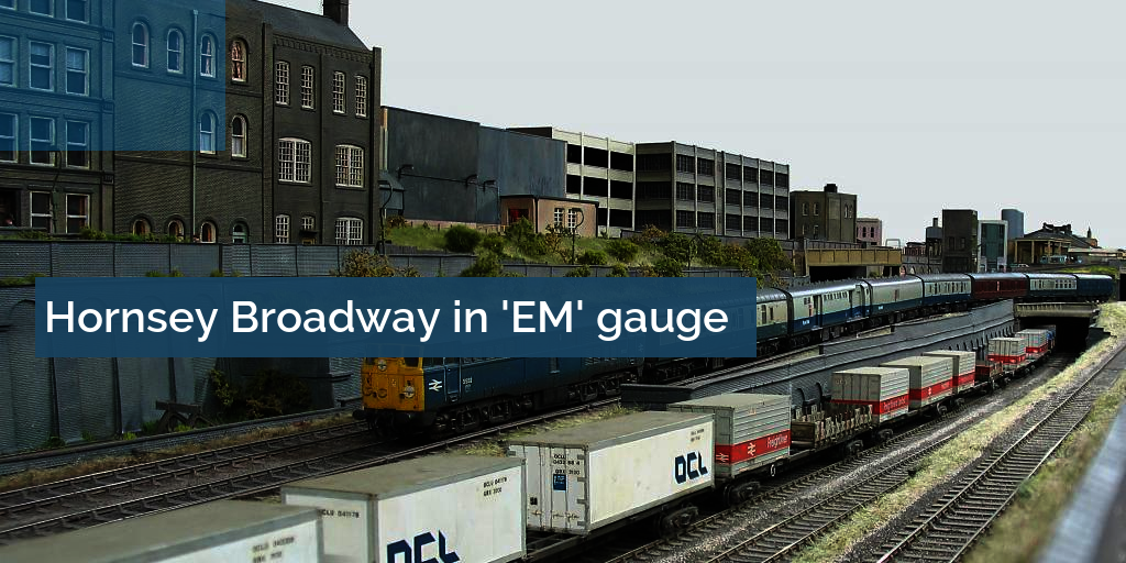 Hornsey Broadway in 'EM' gauge