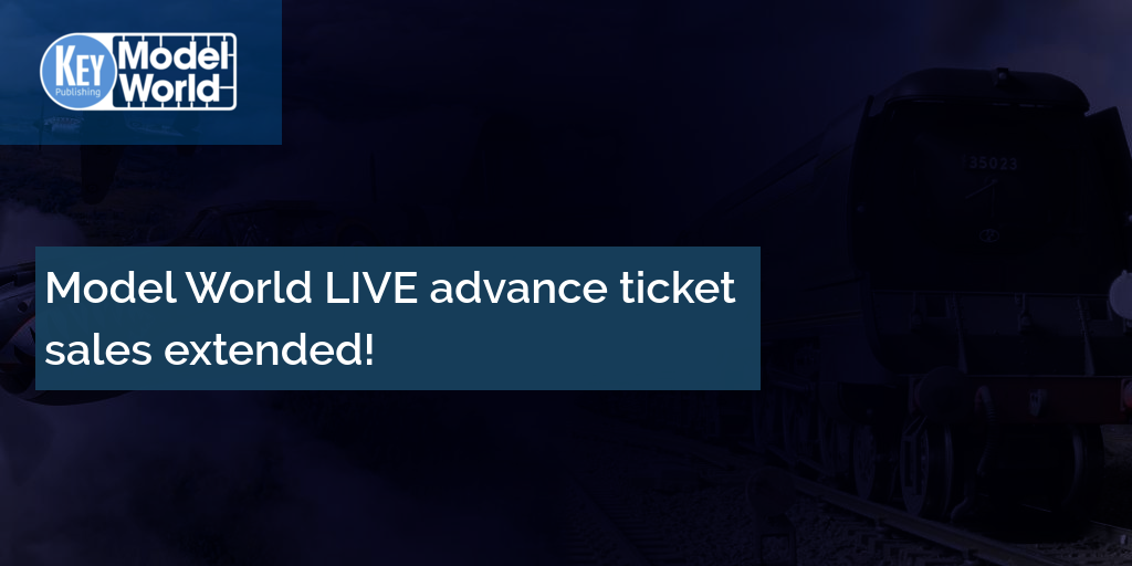 Model World LIVE advance ticket sales extended!