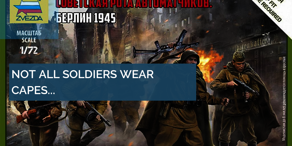 NOT ALL SOLDIERS WEAR CAPES...