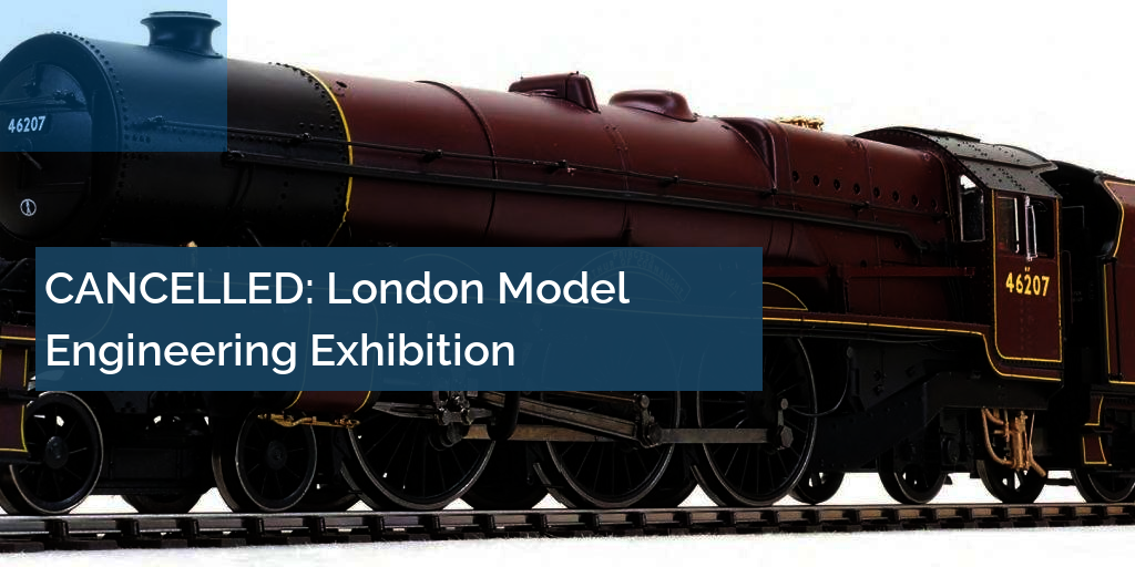 CANCELLED London Model Engineering Exhibition Key Model World