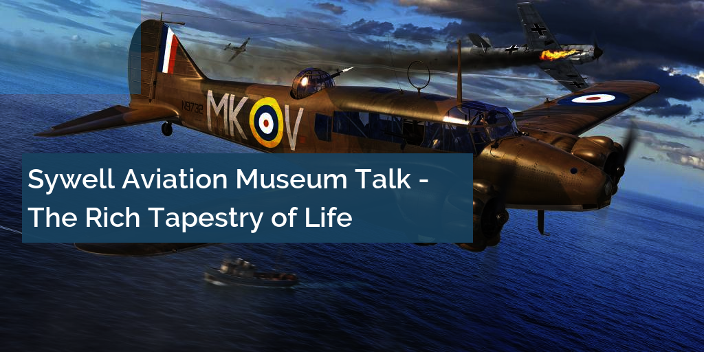 Sywell Aviation Museum Talk - The Rich Tapestry of Life