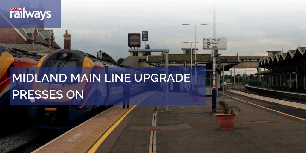 MIDLAND MAIN LINE UPGRADE PRESSES ON