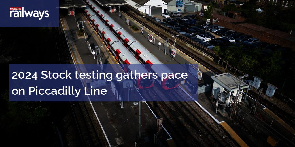 2024 Stock testing gathers pace on Piccadilly Line
