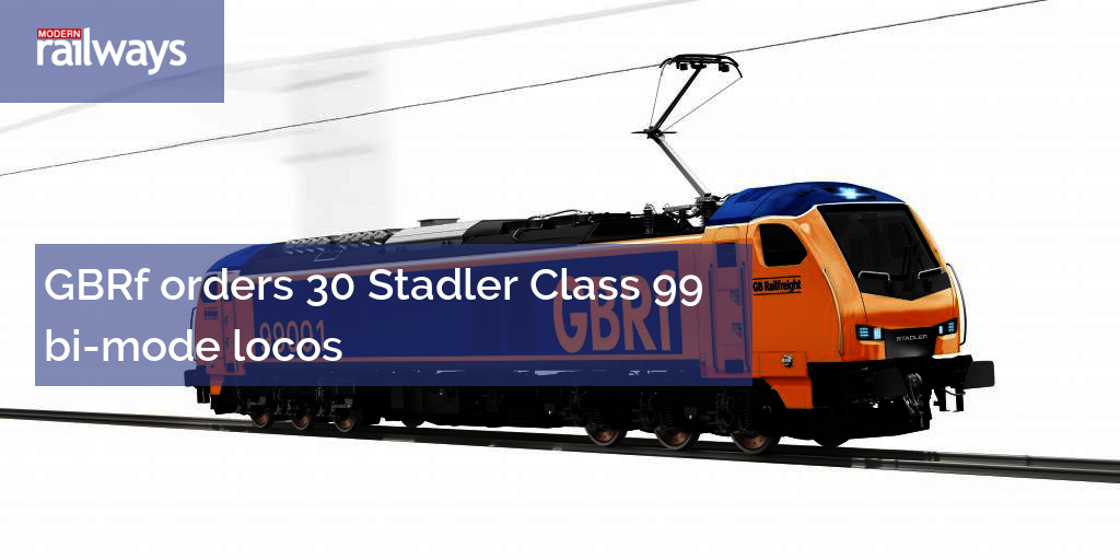 GBRf orders 30 Stadler Class 99 bi-mode locos