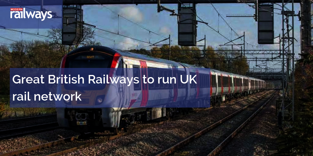 Great British Railways to run UK rail network