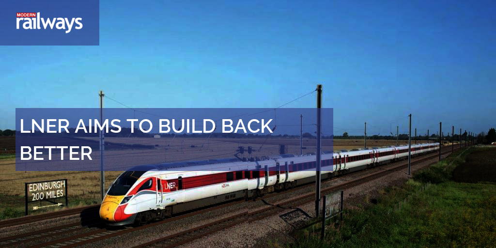 LNER AIMS TO BUILD BACK BETTER