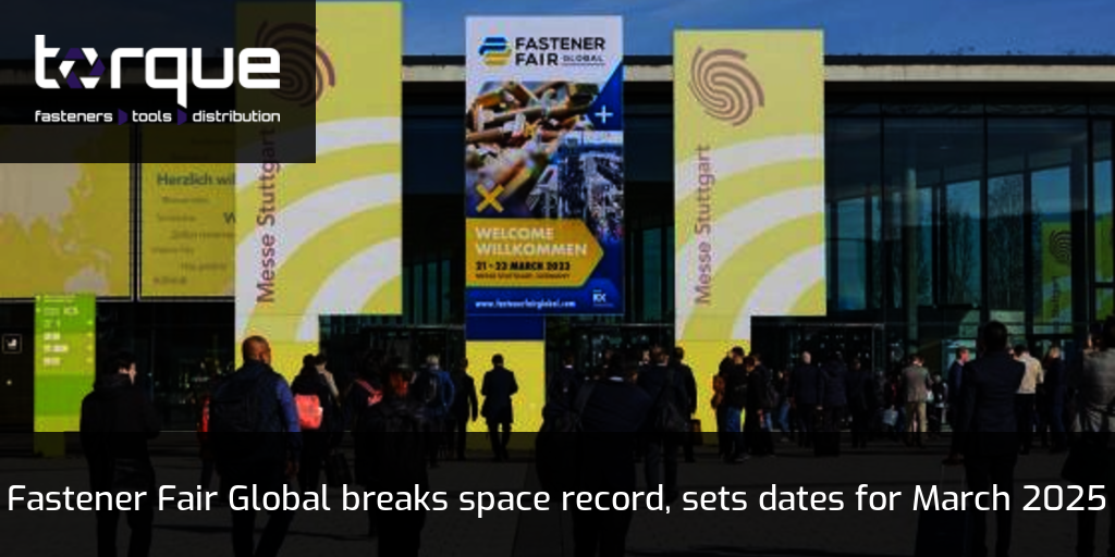 Fastener Fair Global breaks space record, sets dates for March 2025